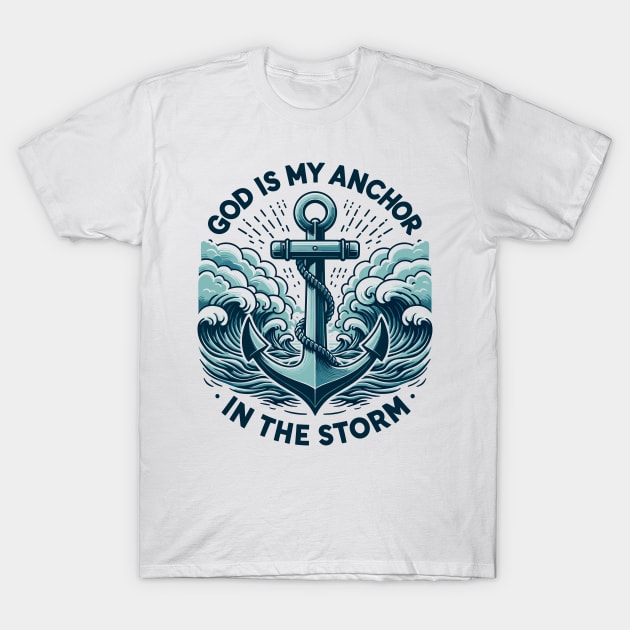 God is My Anchor in The Storm T-Shirt by Francois Ringuette
